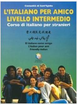 L'ITALIANO PER AMICO. CORSO DI ITALIANO PER STRANIERI. LIVELLO INTERMEDIO CON CD