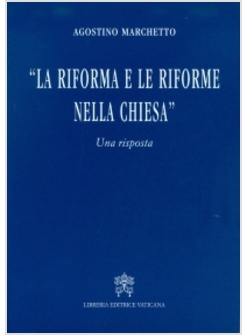 LA RIFORMA E LE RIFORME NELLA CHIESA. UNA RISPOSTA