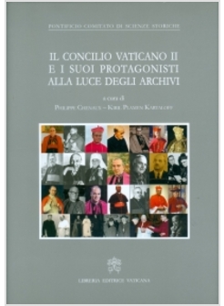 IL CONCILIO VATICANO II E I SUOI PROTAGONISTI ALLA LUCE DEGLI ARCHIVI