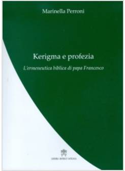 KERIGMA E PROFEZIA. L'ERMENEUTICA BIBLICA DI PAPA FRANCESCO