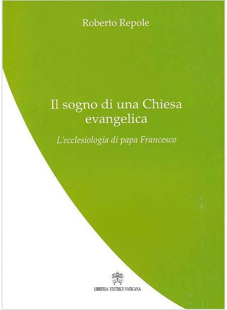 IL SOGNO DI UNA CHIESA EVANGELICA. L'ECCLESIOLOGIA DI PAPA FRANCESCO