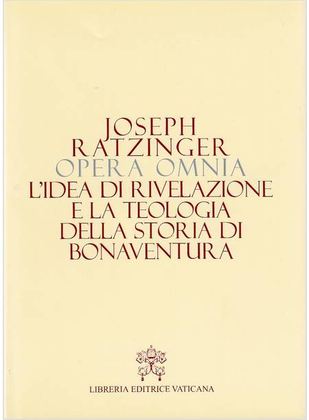 OPERA OMNIA 2 L'IDEA DI RIVELAZIONE E LA TEOLOGIA DELLA STORIA DI BONAVENTURA