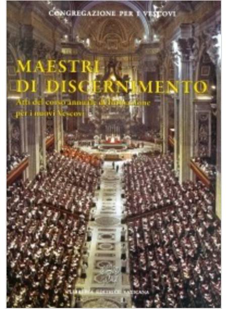 MAESTRI DI DISCERNIMENTO. ATTI DEL CONVEGNO ANNUALE DI FORMAZIONE PER I VESCOVI