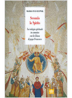 SECONDO LO SPIRITO. LA TEOLOGIA SPIRITUALE IN CAMMINO CON LA CHIESA 