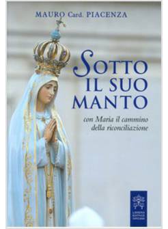 SOTTO IL SUO MANTO. CON MARIA IL CAMMINO DELLA RICONCILIAZIONE