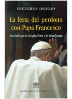 LA FESTA DEL PERDONO CON PAPA FRANCESCO. SUSSIDIO PER LA CONFESSIONE 