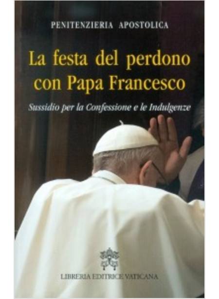 LA FESTA DEL PERDONO CON PAPA FRANCESCO. SUSSIDIO PER LA CONFESSIONE 