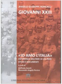 IO AMO L'ITALIA ESPERIENZA MILITARE DI UN PAPA. STUDI E DOCUMENTI