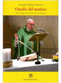 OMELIE DEL MATTINO 10 NELLA CAPPELLA DI SANTA MARTA DAL 01-06-2017 AL 24-11-17 