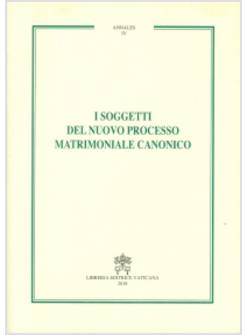 I SOGGETTI DEL NUOVO PROCESSO MATRIMONIALE CANONICO