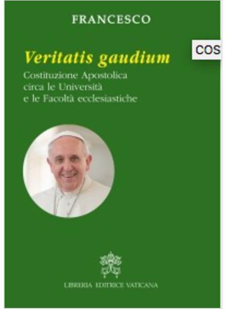 VERITATIS GAUDIUM COSTITUZIONE APOSTOLICA CIRCA LE UNIVERSITA' 