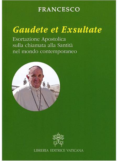 GAUDETE ET EXSULTATE ESORTAZIONE APOSTOLICA SULLA CHIAMATA ALLA SANTITA'