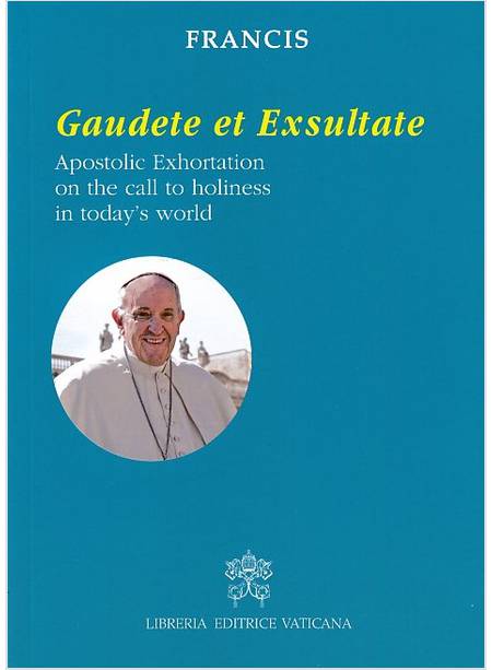GAUDETE ET EXSULTATE APOSTOLIC EXHORTATION ON THE CALL TO HOLINESS INGLESE
