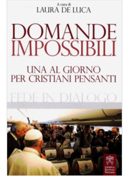 DOMANDE IMPOSSIBILI. UNA AL GIORNO PER I CRISTIANI PENSANTI