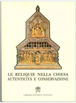 LE RELIQUIE NELLA CHIESA. AUTENTICITA'  E CONSERVAZIONE