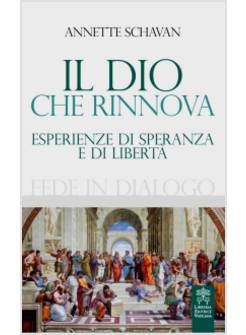 IL DIO CHE RINNOVA ESPERIENZE DI SPERANZA E DI LIBERTA'