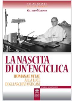 LA NASCITA DI UN'ENCICLICA HUMANAE VITAE ALLA LUCE DEGLI ARCHIVI VATICANI