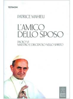 L'AMICO DELLO SPOSO. PAOLO VI MAESTRO E DISCEPOLO NELLO SPIRITO