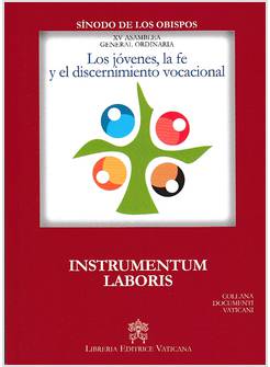 LOS JOVENES, LA FE Y EL DISCERNIMIENTO VOCACIONAL. INSTRUMENTUM LABORIS