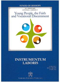 YOUNG PEOPLE, THE FAITH AND VOCATIONAL DISCERNMENT. INSTRUMENTUM LABORIS