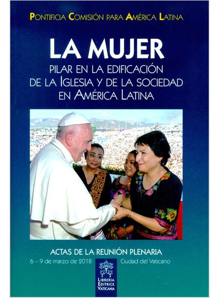 MUJER. PILAR EN LA EDIFICACION DE LA IGLESIA Y DE LA SOCIEDAD EN AMERICA LATINA 