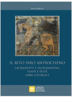 IL RITO SIRO-ANTIOCHENO. SACRAMENTI E SACRAMENTALI, TEMPI E FESTE.
