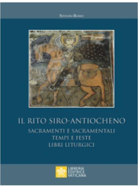 IL RITO SIRO-ANTIOCHENO. SACRAMENTI E SACRAMENTALI, TEMPI E FESTE.