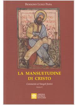 LA MANSUETUDINE DI CRISTO  COMMENTO AI VANGELI FESTIVI ANNO C