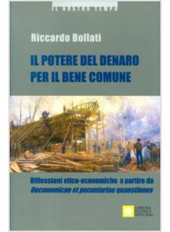 IL POTERE DEL DENARO PER IL BENE COMUNE. RIFLESSIONI ETICO-ECONOMICHE 