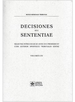 DECISIONES SEU SENTENTIAE 2012/104 SELECTAE INTER EAS QUAE ANNO 2012 VOLUMEN CIV