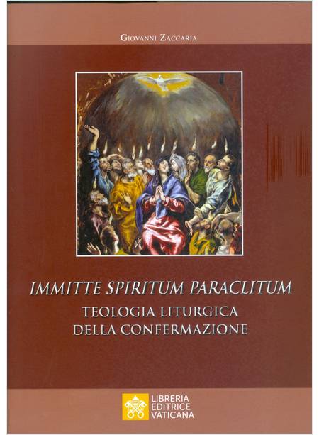 IMMITTE SPIIRITUM PARACLITUM  TEOLOGIA LITURGICA DELLA CONFERMAZIONE