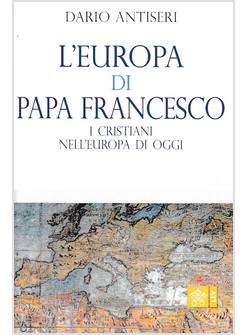 L'EUROPA DI PAPA FRANCESCO I CRISTIANI NELL'EUROPA DI OGGI
