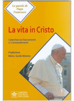 LA VITA IN CRISTO CATECHESI SUI SACRAMENTI E I COMANDAMENTI