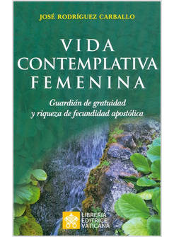 VIDA CONTEMPLATIVA FEMENINA. GUARDIAN DE GRATUIDAD Y RIQUEZA DE FECUNDIDAD APOST