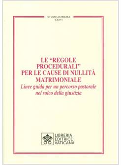 LE REGOLE PROCEDURALI PER LE CAUSE DI NULLITA' MATRIMONIALE. LINEE GUIDA