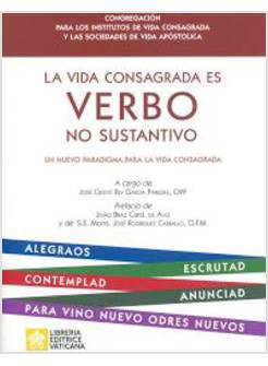 LA VIDA CONSAGRADA ES VERBO NO SUSTANTIVO. UN NUEVO PARADIGMA PARA LA VIDA