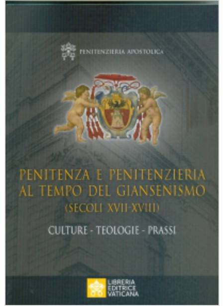 PENITENZA E PENITENZIERIA AL TEMPO DEL GIANSENISMO (SECOLI XVII-XVIII). CULTURE 
