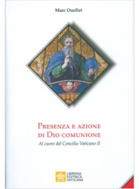 PRESENZA E AZIONE DI DIO COMUNIONE AL CUORE DEL CONCILIO VATICANO II