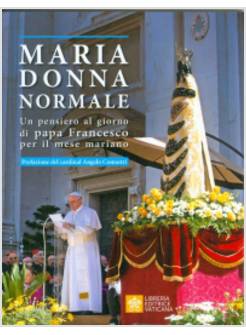 MARIA DONNA NORMALE. UN PENSIERO AL GIORNO DI PAPA FRANCESCO PER IL MESE MARIANO