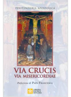 VIA CRUCIS VIA MISERICORDIAE. CONVERTIRSI SULLA VIA DELLA CROCE