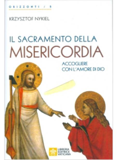 IL SACRAMENTO DELLA MISERICORDIA. ACCOGLIERE CON L'AMORE DI DIO