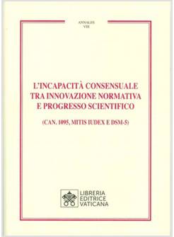L'INCAPACITA' CONSENSUALE TRA INNOVAZIONE NORMATIVA E PROGRESSO SCIENTIFICO