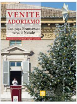 VENITE ADORIAMO.  CON PAPA FRANCESCO VERSO IL NATALE