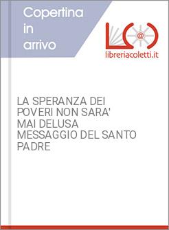 LA SPERANZA DEI POVERI NON SARA' MAI DELUSA   MESSAGGIO DEL SANTO PADRE