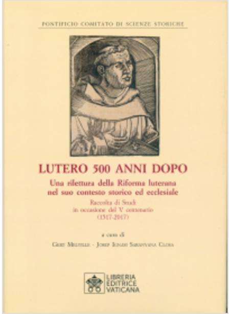 LUTERO 500 ANNI DOPO. UNA RILETTURA DELLA RIFORMA LUTERANA NEL SUO CONTESTO STOR