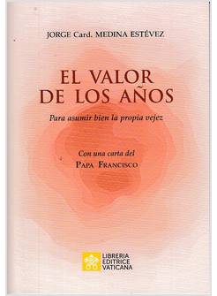 EL VALOR DE LOS ANOS PARA ASUMIR BIEN LA PROPRIA VEJEZ