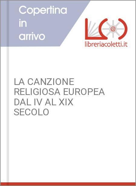 LA CANZIONE RELIGIOSA EUROPEA DAL IV AL XIX SECOLO
