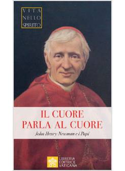 IL CUORE PARLA AL CUORE. JOHN HENRY NEWMAN E I PAPI