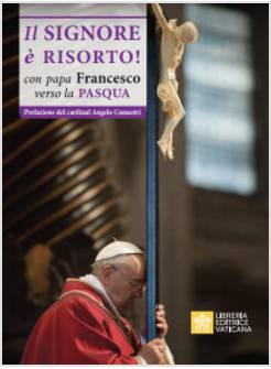 IL SIGNORE E' RISORTO  CON PAPA FRANCESCO VERSO LA PASQUA