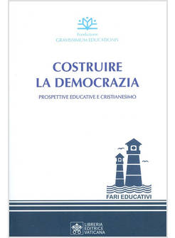 COSTRUIRE LA DEMOCRAZIA. PROSPETTIVE EDUCATIVE E CRISTIANESIMO